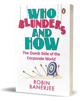 Paperback Who Blunders and How: The Dumb Side of the Corporate World Book