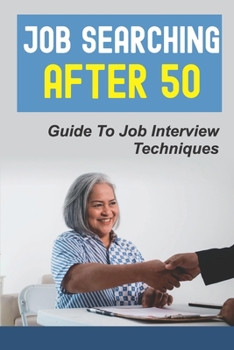 Paperback Job Searching After 50: Guide To Job Interview Techniques: Job Searching Book