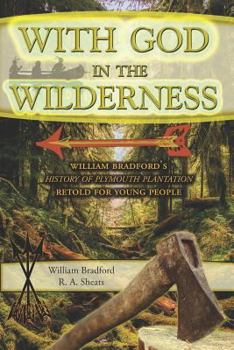 Paperback With God in the Wilderness: William Bradford's History of Plymouth Plantation Retold for Young People Book