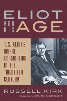 Paperback Eliot and His Age: T. S. Eliot's Moral Imagination in the Twentieth Century Book