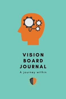Vision Board Journal: A Journey Within Cover. 6x9 Inches, 102 pages.
