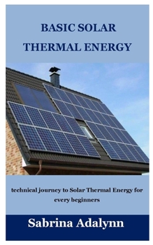 Paperback Basic Solar Thermal Energy: technical journey to Solar Thermal Energy for every beginners Book