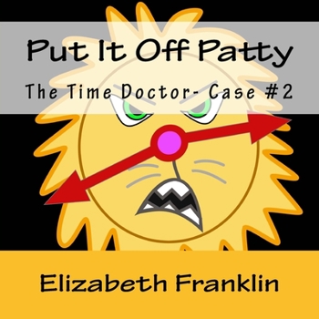 Paperback The Time Doctor- Case #2: Put It Off Patty Tames the Time Monster Book