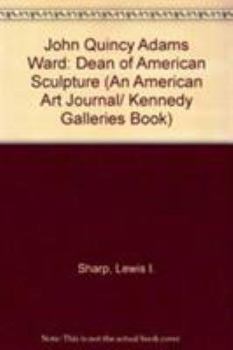 Hardcover John Quincy Adams Ward: Dean of American Sculpture Book