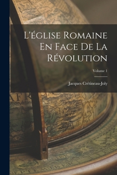 Paperback L'église Romaine En Face De La Révolution; Volume 1 [French] Book