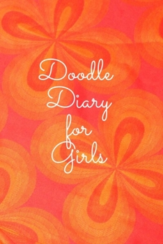 Doodle Diary for Girls: Journal for Girls and Teens Doodle Pages Great Gift for Girls