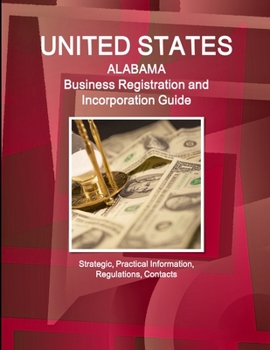 Paperback United States: Alabama Business Registration and Incorporation Guide - Strategic, Practical Information, Regulations, Contacts Book