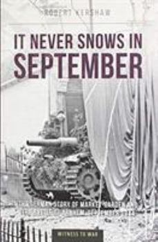 Paperback It Never Snows in September: The German View of Market-Garden and the Battle of Arnhem, September 1944 Book