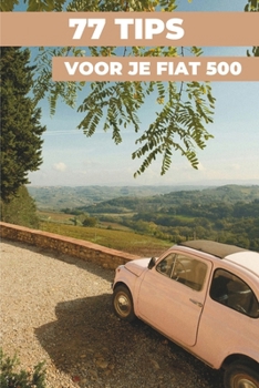 Paperback 77 Tips Voor Je Fiat 500: "De best bewaarde geheimen" [Dutch] Book