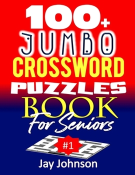 100+ Jumbo CROSSWORD Puzzle Book For Seniors: A Special Extra Large Print Crossword Puzzle Book For Seniors Based On Contemporary US Spelling Words As A Jumbo Print Easy Crosswords #1