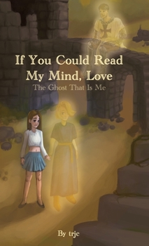 Hardcover If You Could Read My Mind, Love: The Ghost That Is Me Book