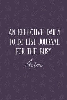 AN EFFECTIVE DAILY TO DO LIST JOURNAL FOR THE BUSY Actor: Actor Gifts || UNDATED | Great Notebook For Making Note of Daily Tasks, Important ... To Keep Track Of Your Schedule And Agenda