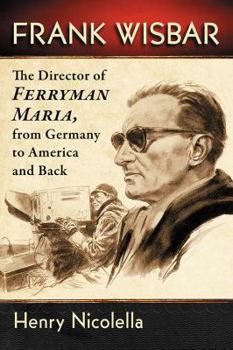 Paperback Frank Wisbar: The Director of Ferryman Maria, from Germany to America and Back Book