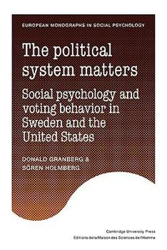 Paperback The Political System Matters: Social Psychology and Voting Behavior in Sweden and the United States Book