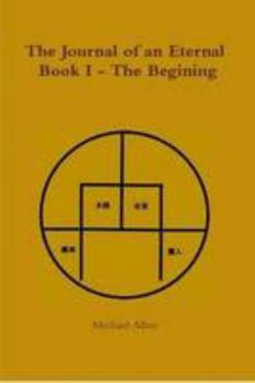 Paperback The Journal of an Eternal: Book I - The Begining Book