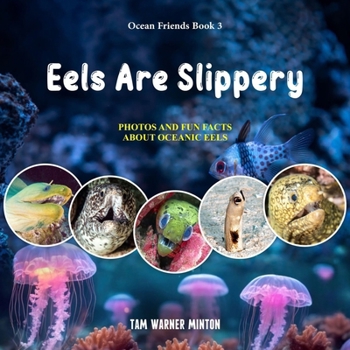 Eels are Slippery: Photos and Fun Facts about Oceanic Eels (Ocean Friends) B0CL4X9D9D Book Cover