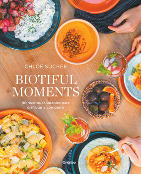 Paperback Biotiful Moments: 90 Recetas Saludables Para Disfrutar Y Compartir / Biotiful Moments. 90 Healthy Recipes to Enjoy and Share [Spanish] Book