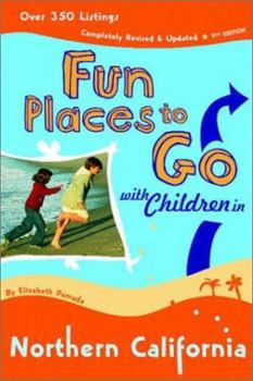 Paperback Fun Places to Go with Children in Northern California: 9th Edition Over 350 Listings, Completely Revised & Updated Book