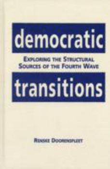 Hardcover Democratic Transitions: Exploring The Structural Sources Of The Fourth Wave Book