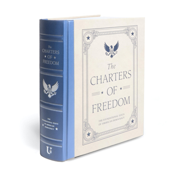 Hardcover The Charters of Freedom: The Foundational Texts of American Democracy Book