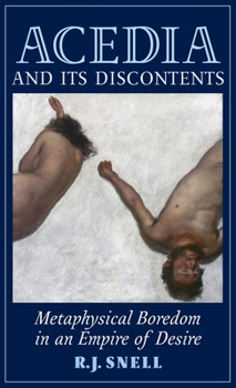 Hardcover Acedia and Its Discontents: Metaphysical Boredom in an Empire of Desire Book