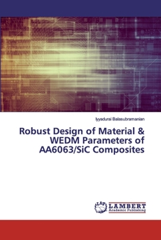 Paperback Robust Design of Material & WEDM Parameters of AA6063/SiC Composites Book