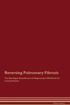 Paperback Reversing Pulmonary Fibrosis The Raw Vegan Detoxification & Regeneration Workbook for Curing Patients. Book