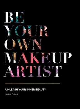 Hardcover Be Your Own Makeup Artist: Unleash Your Inner Beauty Book