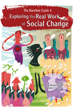 Paperback The Barefoot Guide to Exploring the Real Work of Social Change Book