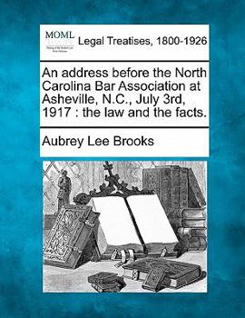 Paperback An Address Before the North Carolina Bar Association at Asheville, N.C., July 3rd, 1917: The Law and the Facts. Book