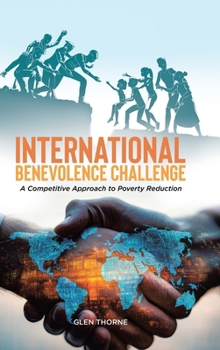 Hardcover International Benevolence Challenge: A Competitive Approach to Poverty Reduction Book