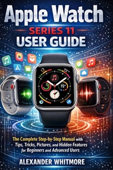 Paperback Apple Watch Series 11 User Guide: The Complete Step-by-Step Manual with Tips, Tricks, Pictures, and Hidden Features for Beginners and Advanced Users Book
