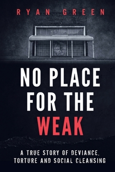 Paperback No Place for the Weak: A True Story of Deviance, Torture and Social Cleansing Book