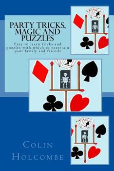 Paperback Party Tricks, Magic and Puzzles: Easy to learn tricks and puzzles to entertain family and friends Book