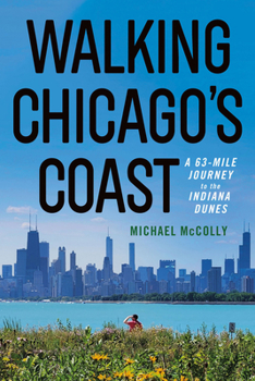 Paperback Walking Chicago's Coast: A 63-Mile Journey to the Indiana Dunes Book