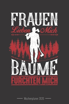 Wochenkalender 2020 - f�r Holzf�ller, Waldarbeiter und F�rster: 120 Seiten Wochenkalender Kalender 2020 F�r Holzf�ller, Waldarbeiter, F�rster Und Holzliebhaber - Geschenk Motors�ge Holz