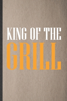 Paperback King of the Grill: Funny Barbecue Bbq Lined Notebook/ Blank Journal For Grilling Cookout Drinking, Inspirational Saying Unique Special Bi Book