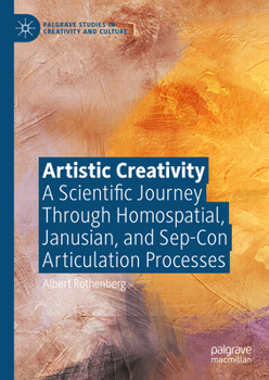 Hardcover Artistic Creativity: A Scientific Journey Through Homospatial, Janusian, and Sep-Con Articulation Processes Book