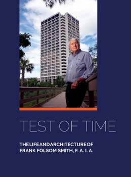 Hardcover Test of Time, The life and architecture of Frank Folsom Smith, F.A.I.A. Book