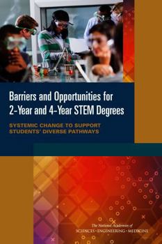 Paperback Barriers and Opportunities for 2-Year and 4-Year STEM Degrees: Systemic Change to Support Students' Diverse Pathways Book