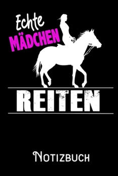 Echte Mädchen Reiten - Notizbuch: DIN A5 Notizbuch / Notizheft /Journal liniert und 120 Seiten. Perfektes Geschenk fürs passende Hobby (German Edition)