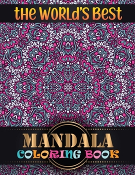 The World's Best Mandala Coloring Book: An Adult Coloring Book 101 Mandala Stress Management Coloring Book For Adults