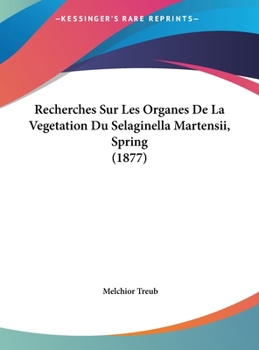 Hardcover Recherches Sur Les Organes De La Vegetation Du Selaginella Martensii, Spring (1877) [French] Book