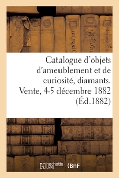 Paperback Catalogue d'Objets d'Ameublement Et de Curiosité, Diamants, Bijoux Anciens, Argenterie [French] Book