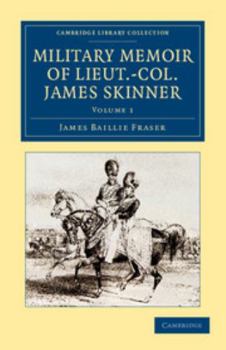 Paperback Military Memoir of Lieut.-Col. James Skinner, C.B.: For Many Years a Distinguished Officer Commanding a Corps of Irregular Cavalry in the Service of T Book