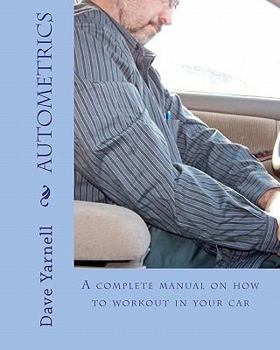 Paperback Autometrics: A Complete Manual On How To Workout In Your Car Book