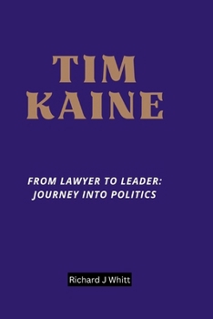 Paperback Tim Kaine: From Lawyer to Leader: Journey into Politics Book