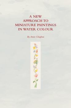 Paperback A New Approach To Miniature Paintings In Watercolour Book