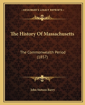 Paperback The History Of Massachusetts: The Commonwealth Period (1857) Book