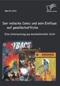 Paperback Der indische Comic und sein Einfluss auf gesellschaftliche Prozesse: Eine Untersuchung aus soziokultureller Sicht [German] Book